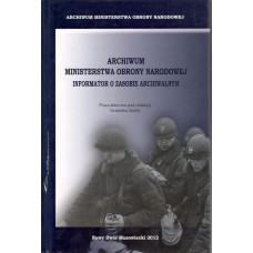Archiwum Ministerstwa Obrony Narodowej : informator o zasobie archiwalnym : praca zbiorowa